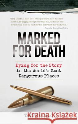 Marked for Death: Dying for the Story in the World's Most Dangerous Places Terry Gould 9781582436142 Counterpoint LLC - książka