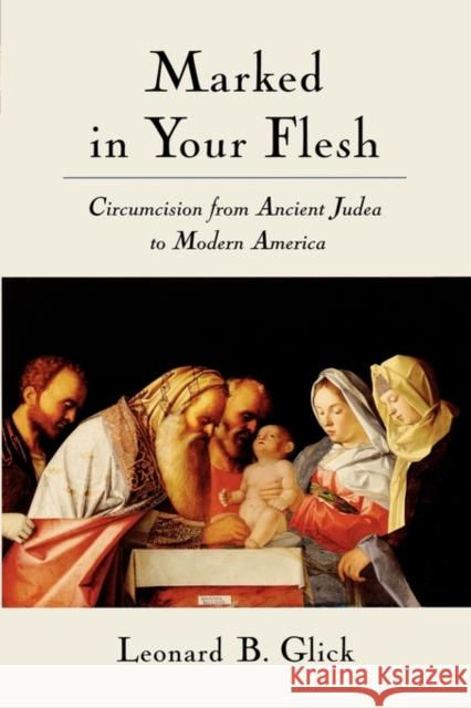 Marked in Your Flesh: Circumcision from Ancient Judea to Modern America Glick, Leonard B. 9780195176742 Oxford University Press - książka