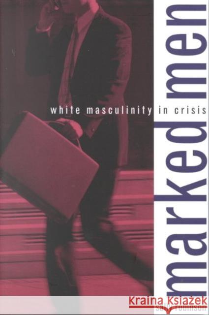 Marked Men: White Masculinity in Crisis Robinson, Sally 9780231112932 Columbia University Press - książka