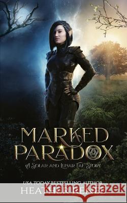 Marked Paradox: A Solar and Lunar Fae Story Heather Renee 9781093959024 Independently Published - książka