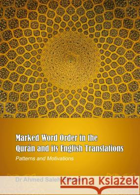 Marked Word Order in the Qurä N and Its English Translations: Patterns and Motivations Elimam, Ahmed Saleh 9781443851244 Cambridge Scholars Publishing - książka