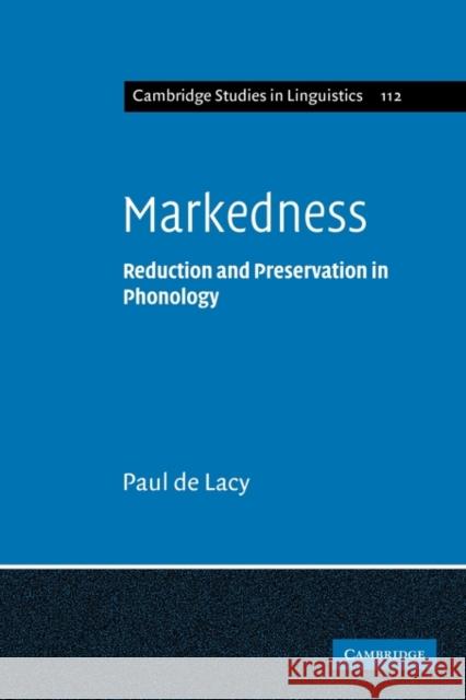 Markedness: Reduction and Preservation in Phonology de Lacy, Paul 9780521142236 Cambridge University Press - książka