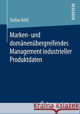 Marken- Und Domänenübergreifendes Management Industrieller Produktdaten Kehl, Stefan 9783658244484 Springer Gabler - książka