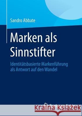 Marken ALS Sinnstifter: Identitätsbasierte Markenführung ALS Antwort Auf Den Wandel Abbate, Sandro 9783658050191 Springer Gabler - książka