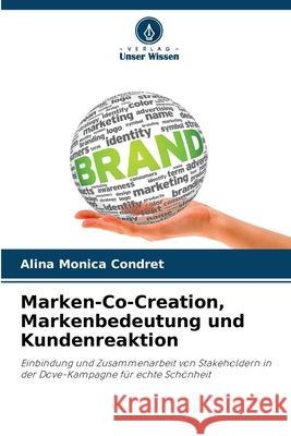 Marken-Co-Creation, Markenbedeutung und Kundenreaktion Condret, Alina Monica 9786208944179 Verlag Unser Wissen - książka