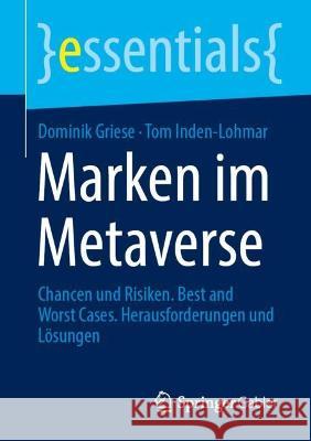 Marken im Metaverse: Chancen und Risiken. Best and Worst Cases. Herausforderungen und Lösungen Dominik Griese Tom Inden-Lohmar 9783658409500 Springer Gabler - książka