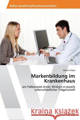 Markenbildung im Krankenhaus Flach Martin 9783639456295 AV Akademikerverlag - książka