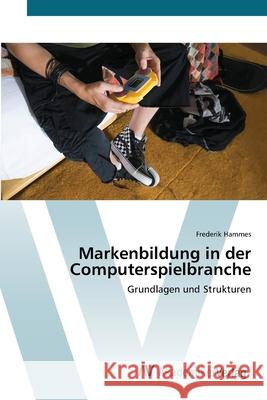 Markenbildung in der Computerspielbranche Hammes, Frederik 9783639393057 AV Akademikerverlag - książka