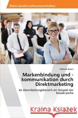 Markenbindung und -kommunikation durch Direktmarketing Melanie Braun   9786202207997 AV Akademikerverlag - książka