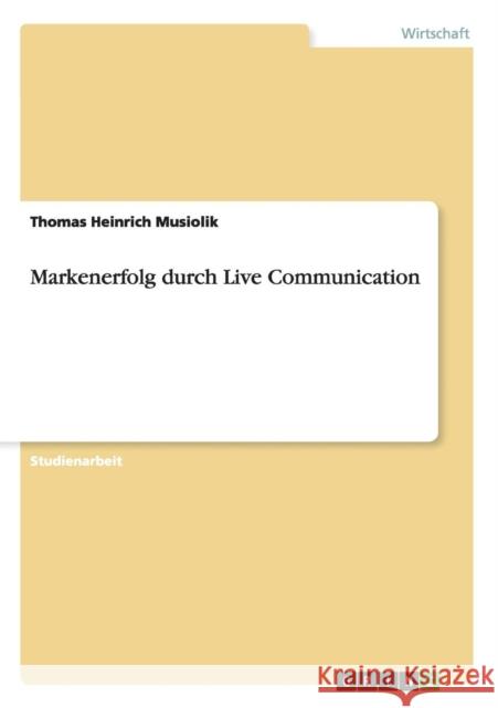 Markenerfolg durch Live Communication Thomas Heinrich Musiolik 9783656224624 Grin Verlag - książka