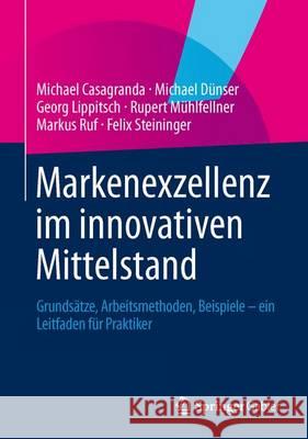 Markenexzellenz Im Innovativen Mittelstand: Grundsätze, Arbeitsmethoden, Beispiele - Ein Leitfaden Für Praktiker Casagranda, Michael 9783658023188 Gabler - książka