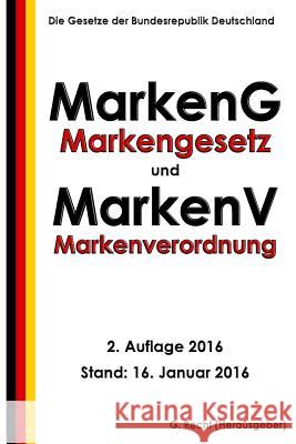 Markengesetz - MarkenG und Markenverordnung - MarkenV, 2. Auflage 2016 Recht, G. 9781523441471 Createspace Independent Publishing Platform - książka