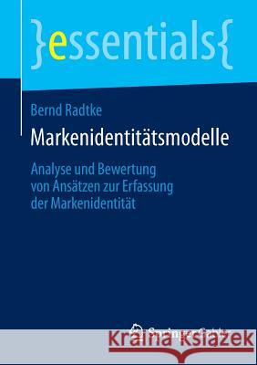 Markenidentitätsmodelle: Analyse Und Bewertung Von Ansätzen Zur Erfassung Der Markenidentität Radtke, Bernd 9783658045852 Springer Gabler - książka