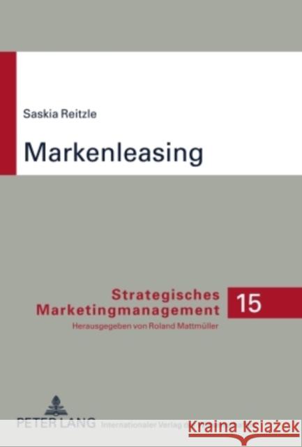 Markenleasing: Theoretische Fundierung Und Praxisorientierte Evaluation Der Moeglichkeiten Und Grenzen Mattmüller, Roland 9783631594414 Lang, Peter, Gmbh, Internationaler Verlag Der - książka