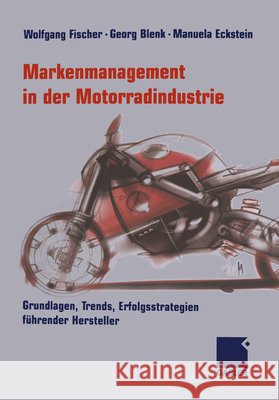 Markenmanagement in Der Motorradindustrie: Grundlagen, Trends, Erfolgsstrategien Führender Hersteller Fischer, Wolfgang 9783322907202 Gabler Verlag - książka
