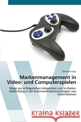 Markenmanagement in Video- und Computerspielen Gaca, Christian 9783639436785 AV Akademikerverlag - książka
