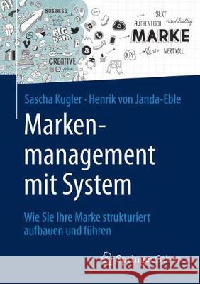 Markenmanagement Mit System: Wie Sie Ihre Marke Strukturiert Aufbauen Und Führen Kugler, Sascha 9783658162245 Springer Gabler - książka