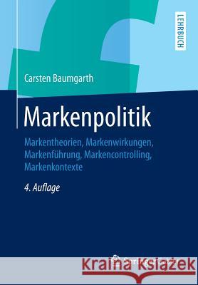 Markenpolitik: Markentheorien, Markenwirkungen, Markenführung, Markencontrolling, Markenkontexte Baumgarth, Carsten 9783834944078 Springer Gabler - książka