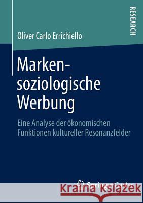 Markensoziologische Werbung: Eine Analyse Der Ökonomischen Funktionen Kultureller Resonanzfelder Errichiello, Oliver Carlo 9783834945068 Springer Gabler - książka