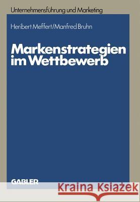 Markenstrategien Im Wettbewerb: Empirische Untersuchungen Zur Akzeptanz Von Hersteller-, Handels- Und Gattungsmarken Meffert, Heribert 9783409136044 Gabler Verlag - książka