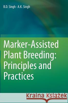 Marker-Assisted Plant Breeding: Principles and Practices B. D. Singh A. K. Singh 9788132223153 Springer - książka