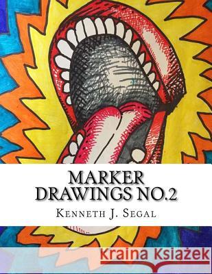 Marker Drawings No.2: An ongoing collection. Segal, Kenneth J. 9781539471493 Createspace Independent Publishing Platform - książka