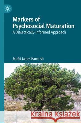 Markers of Psychosocial Maturation: A Dialectically-Informed Approach Hannush, Mufid James 9783030743178 Springer International Publishing - książka