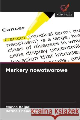 Markery nowotworowe Bajpai, Manas, Chandolia, Betina 9786208692667 Wydawnictwo Nasza Wiedza - książka