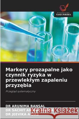 Markery prozapalne jako czynnik ryzyka w przewleklym zapaleniu przyzebia BANSAL, DR ARUNIMA, ANAND ARORA, DR SACHIT, A DAS, DR JEEVIKA 9786209079627 Wydawnictwo Nasza Wiedza - książka