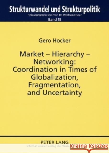 Market - Hierarchy - Networking: Cooperation in Times of Globalization, Fragmentation, and Uncertainty Elsner, Wolfram 9783631575260 Peter Lang AG - książka