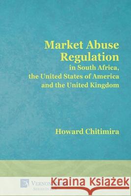 Market Abuse Regulation in South Africa, the United States of America and the United Kingdom Howard Chitimira 9781622732616 Vernon Press - książka