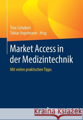 Market Access in Der Medizintechnik: Mit Vielen Praktischen Tipps Schubert, Tino 9783658234751 Springer Gabler - książka