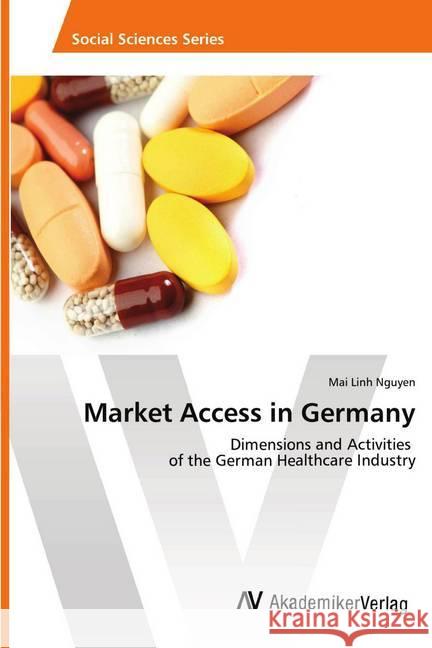 Market Access in Germany : Dimensions and Activities of the German Healthcare Industry Nguyen, Mai Linh 9783330519145 AV Akademikerverlag - książka