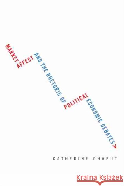 Market Affect and the Rhetoric of Political Economic Debates Catherine Chaput 9781611179941 University of South Carolina Press - książka
