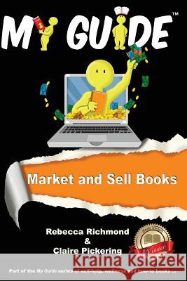 Market and Sell Books: A My Guide Richmond, Rebecca 9781910141014 Richmond Pickering Ltd - książka