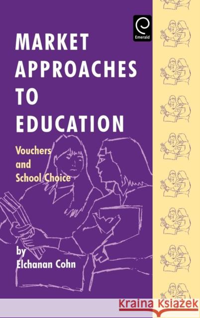 Market Approaches to Education: Vouchers and School Choice Elchanan Cohn 9780080425672 Emerald Publishing Limited - książka