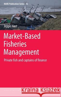 Market-Based Fisheries Management: Private Fish and Captains of Finance Høst, Jeppe 9783319164311 Springer - książka