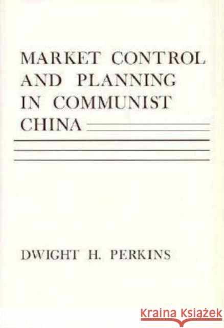 Market Control and Planning in Communist China Dwight H. Perkins 9780674549500 Harvard University Press - książka