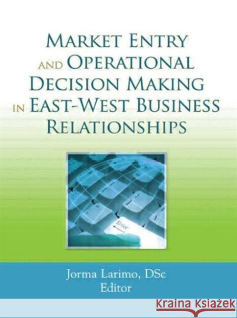 Market Entry and Operational Decision Making in East-West Business Relationships Jorma Larimo 9780789035448 International Business Press - książka