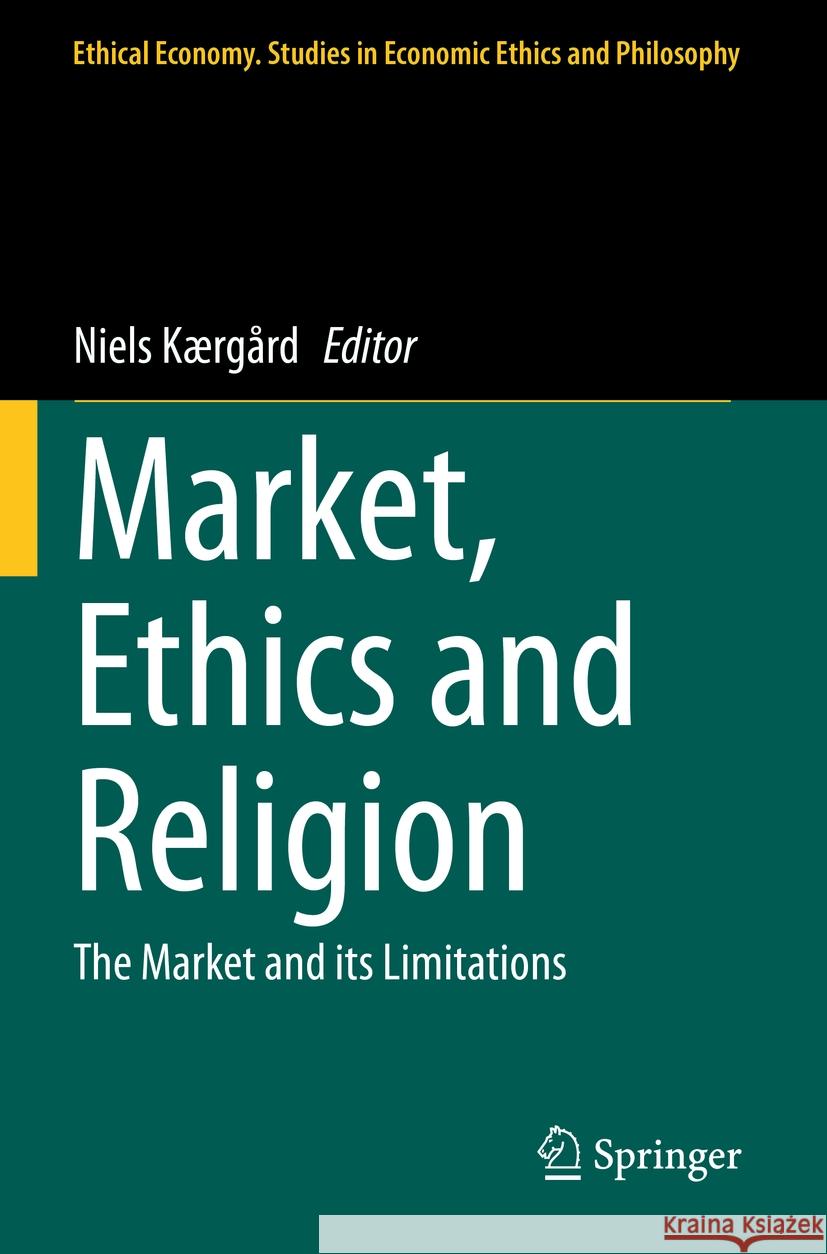 Market, Ethics and Religion: The Market and Its Limitations Niels K?rg?rd 9783031084645 Springer - książka