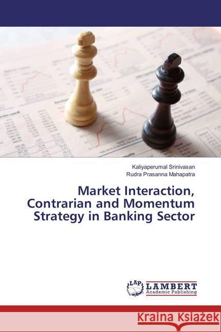 Market Interaction, Contrarian and Momentum Strategy in Banking Sector Srinivasan, Kaliyaperumal; Mahapatra, Rudra Prasanna 9786134998918 LAP Lambert Academic Publishing - książka