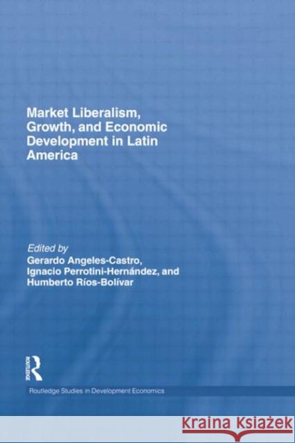 Market Liberalism, Growth, and Economic Development in Latin America Gerardo Angeles Castro Ignacio Perrotini-Hernandez Humberto Rios-Bolivar 9781138807532 Routledge - książka