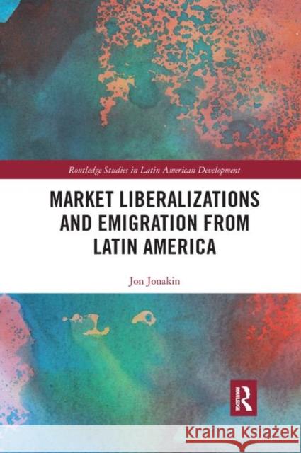 Market Liberalizations and Emigration from Latin America Jon Jonakin 9780367891985 Routledge - książka