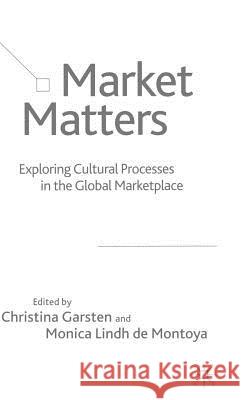 Market Matters: Exploring Cultural Processes in the Global Marketplace Garsten, Christina 9781403917577 Palgrave MacMillan - książka