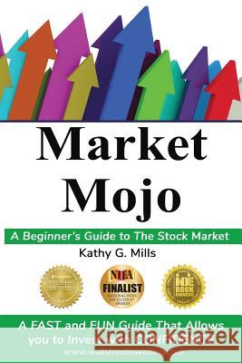 Market Mojo: A Beginner's Guide to the Stock Market Kathy G. Mills 9781973488316 Independently Published - książka