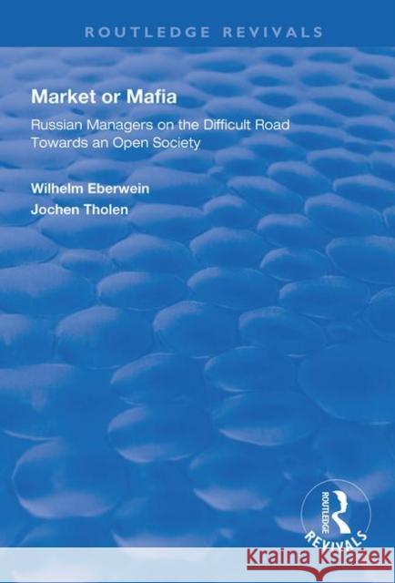 Market or Mafia: Russian Managers on the Difficult Road Towards an Open Society Wilhelm Eberwein Jochen Tholen 9781138326279 Routledge - książka