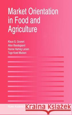 Market Orientation in Food and Agriculture K. G. Grunert Hanne Hartvig Larsen Tage Koed Madsen 9780792396499 Springer - książka