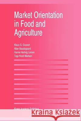 Market Orientation in Food and Agriculture Klaus G. Grunert Hanne Hartvig Larsen Tage Koed Madsen 9781461285571 Springer - książka