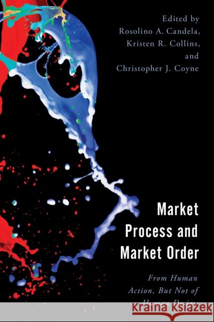 Market Process and Market Order: From Human Action, But Not of Human Design  9781666915013 Lexington Books - książka