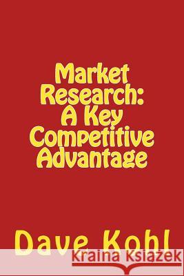 Market Research: A Key Competitive Advantage Dave Kohl 9780692531099 First in Promotions Inc - książka